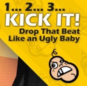 1... 2... 3... KICK IT! (Drop That Beat Like an Ugly Baby)