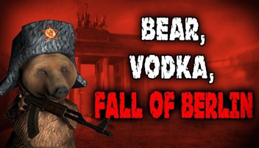 BEAR, VODKA, FALL OF BERLIN!