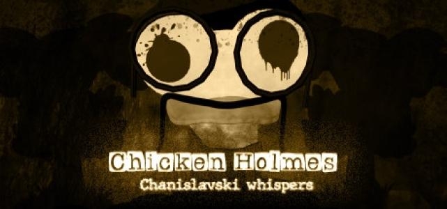 Chicken Holmes: Chanislavski Whispers