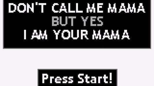 Don't Call Me Mama But Yes I Am Your Mama titlescreen