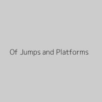 Of Jumps and Platforms