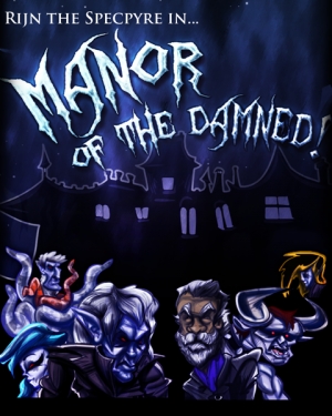 Rijn the Specpyre in... Manor of the Damned!